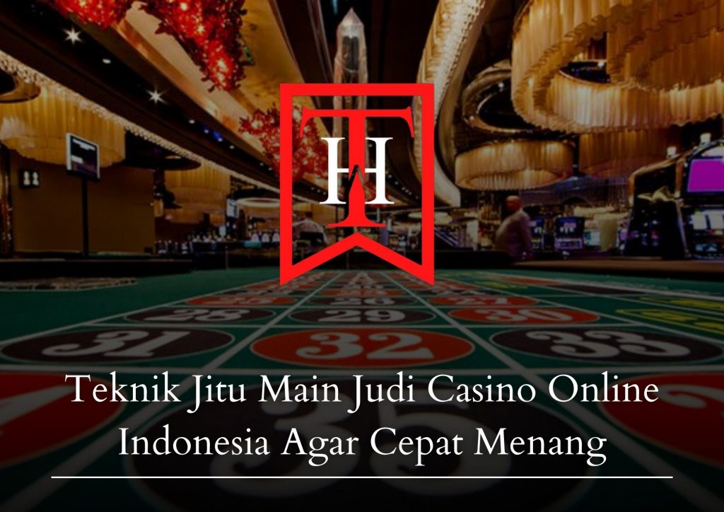 Teknik Jitu Main Judi Casino Online Indonesia Agar Cepat Menang