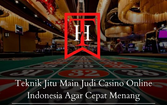 Teknik Jitu Main Judi Casino Online Indonesia Agar Cepat Menang